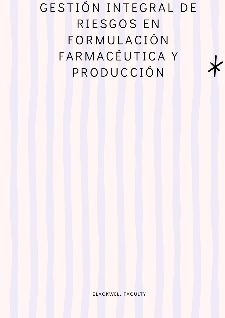 GESTIÓN INTEGRAL DE RIESGOS EN FORMULACIÓN FARMACÉUTICA Y PRODUCCIÓN
