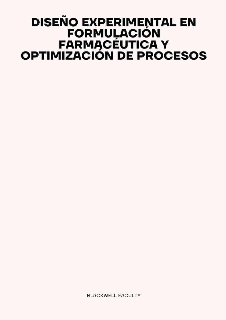 DISEÑO EXPERIMENTAL EN FORMULACIÓN FARMACÉUTICA Y OPTIMIZACIÓN DE PROCESOS