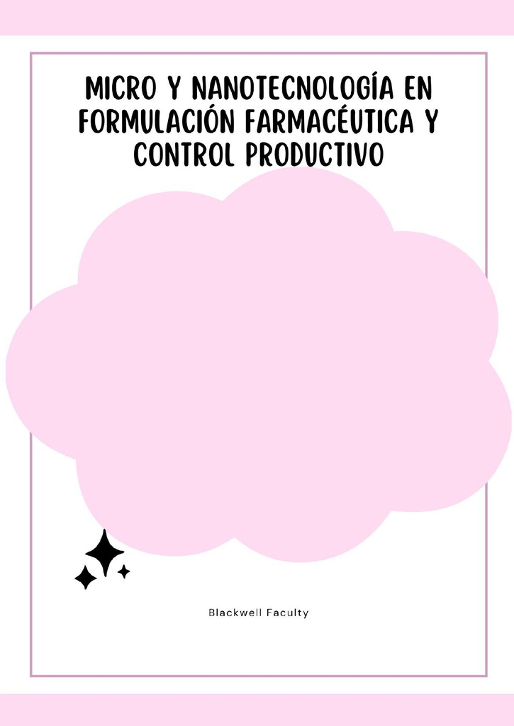 MICRO Y NANOTECNOLOGÍA EN FORMULACIÓN FARMACÉUTICA Y CONTROL PRODUCTIVO