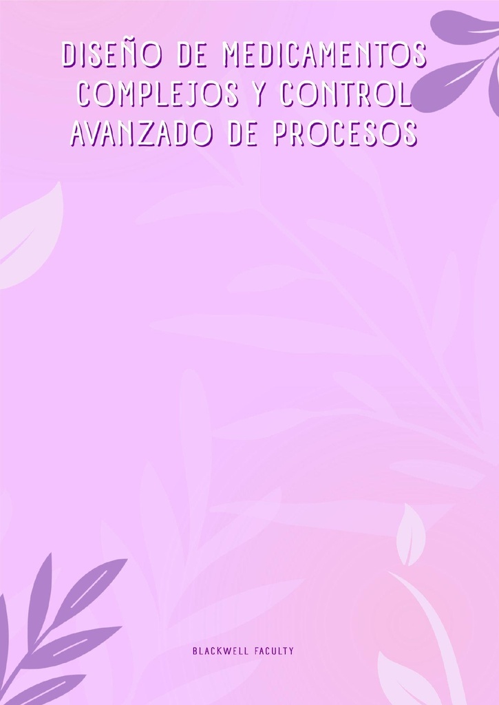 DISEÑO DE MEDICAMENTOS COMPLEJOS Y CONTROL AVANZADO DE PROCESOS