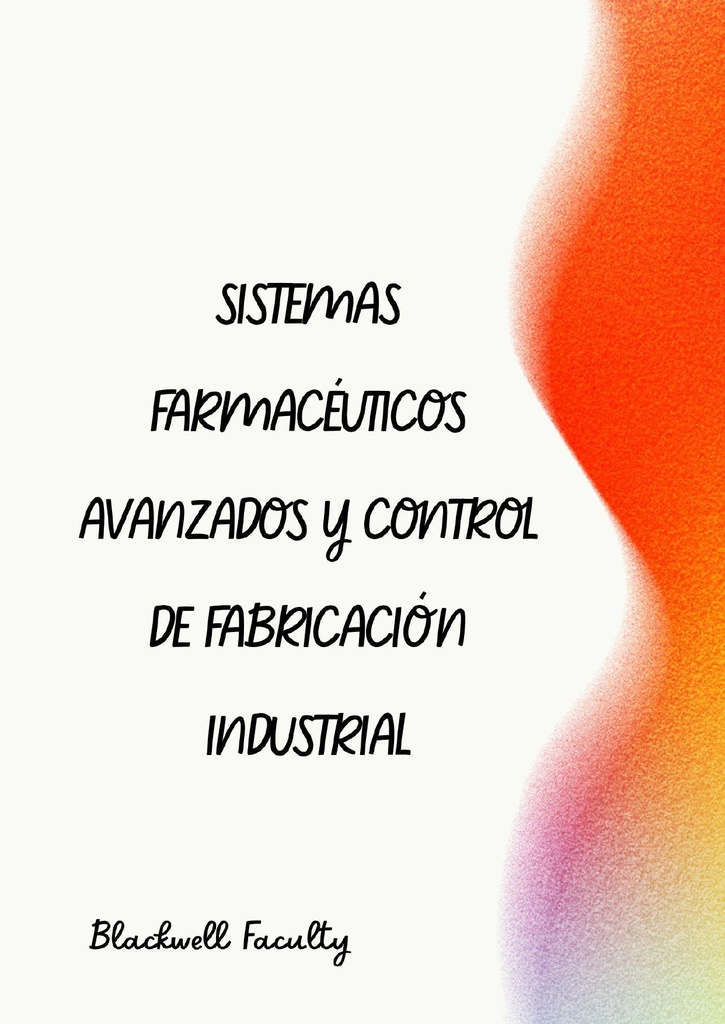SISTEMAS FARMACÉUTICOS AVANZADOS Y CONTROL DE FABRICACIÓN INDUSTRIAL