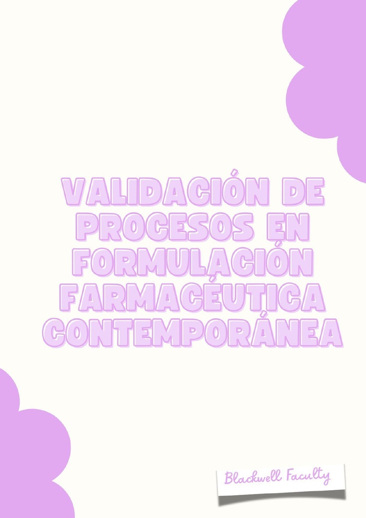VALIDACIÓN DE PROCESOS EN FORMULACIÓN FARMACÉUTICA CONTEMPORÁNEA