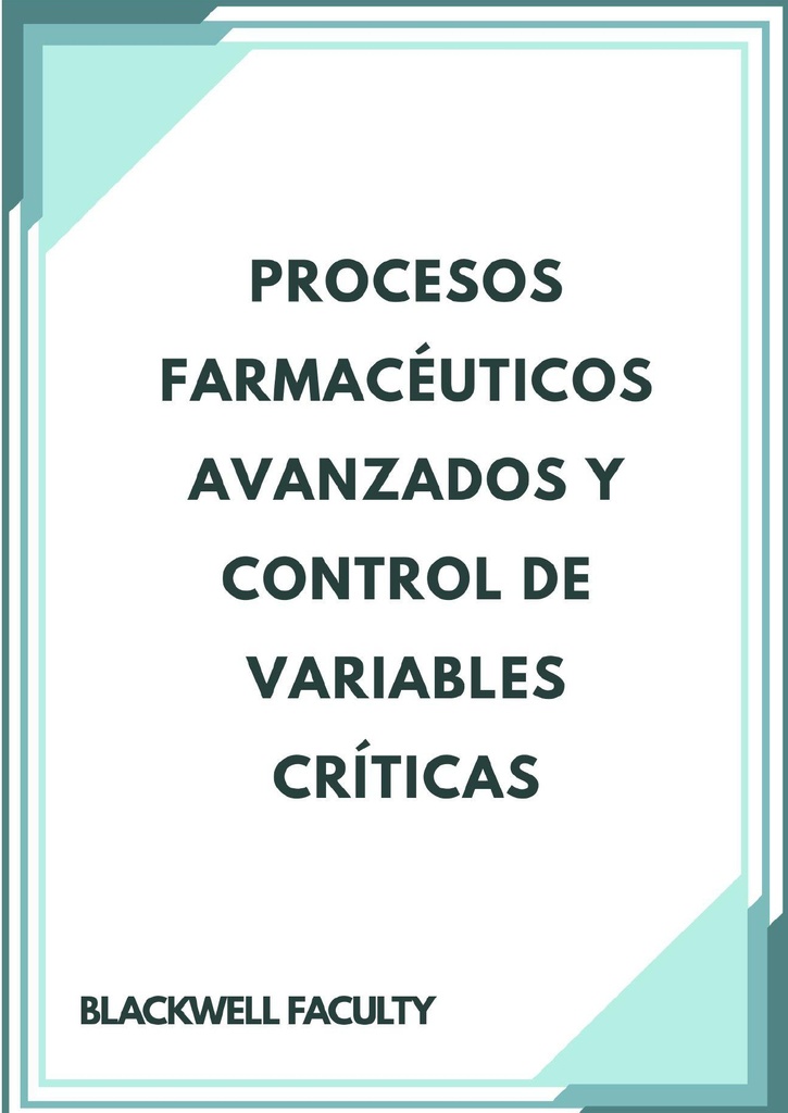 PROCESOS FARMACÉUTICOS AVANZADOS Y CONTROL DE VARIABLES CRÍTICAS