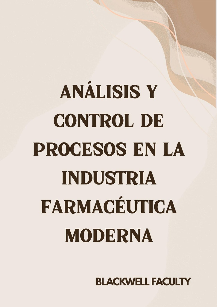ANÁLISIS Y CONTROL DE PROCESOS EN LA INDUSTRIA FARMACÉUTICA MODERNA