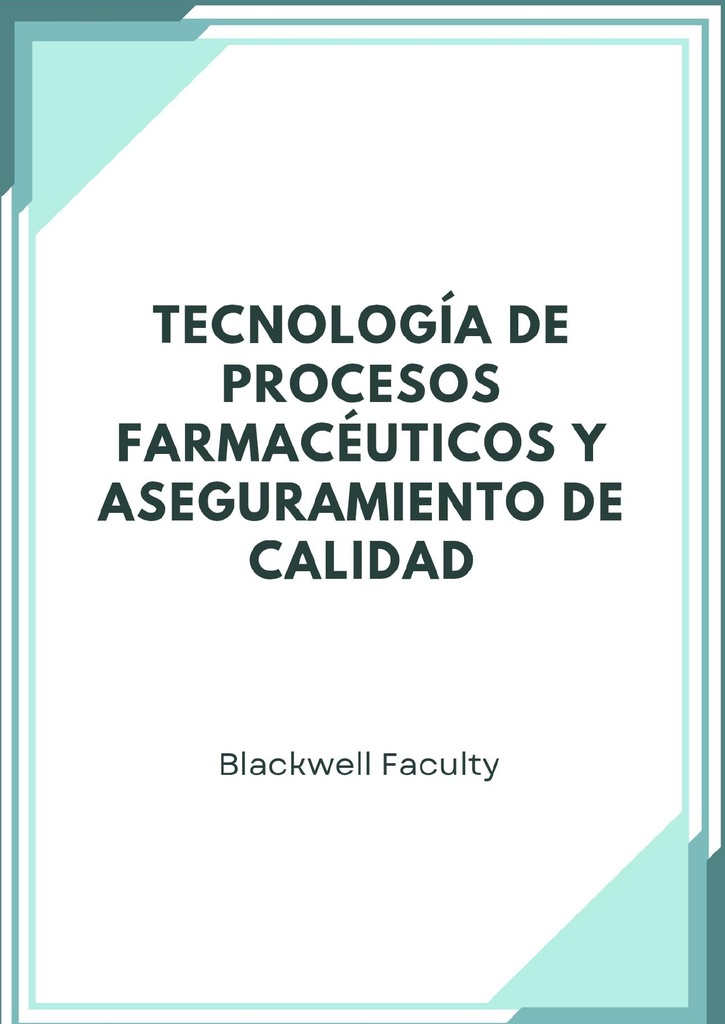TECNOLOGÍA DE PROCESOS FARMACÉUTICOS Y ASEGURAMIENTO DE CALIDAD
