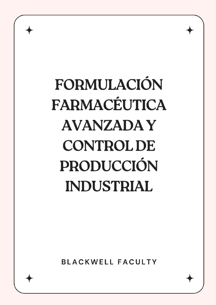 FORMULACIÓN FARMACÉUTICA AVANZADA Y CONTROL DE PRODUCCIÓN INDUSTRIAL
