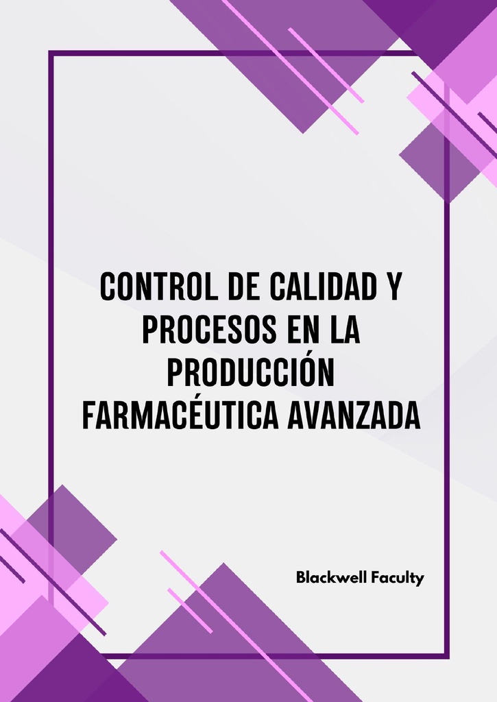 CONTROL DE CALIDAD Y PROCESOS EN LA PRODUCCIÓN FARMACÉUTICA AVANZADA