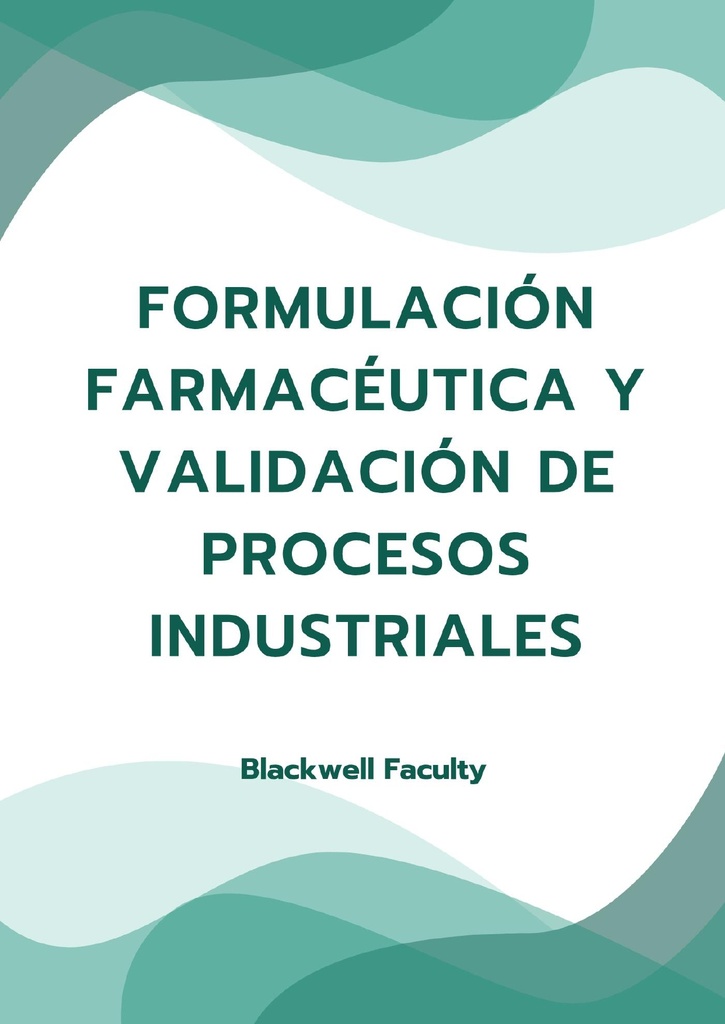 FORMULACIÓN FARMACÉUTICA Y VALIDACIÓN DE PROCESOS INDUSTRIALES