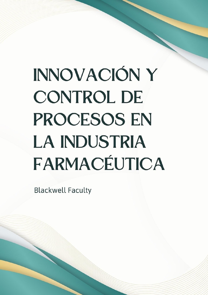 INNOVACIÓN Y CONTROL DE PROCESOS EN LA INDUSTRIA FARMACÉUTICA