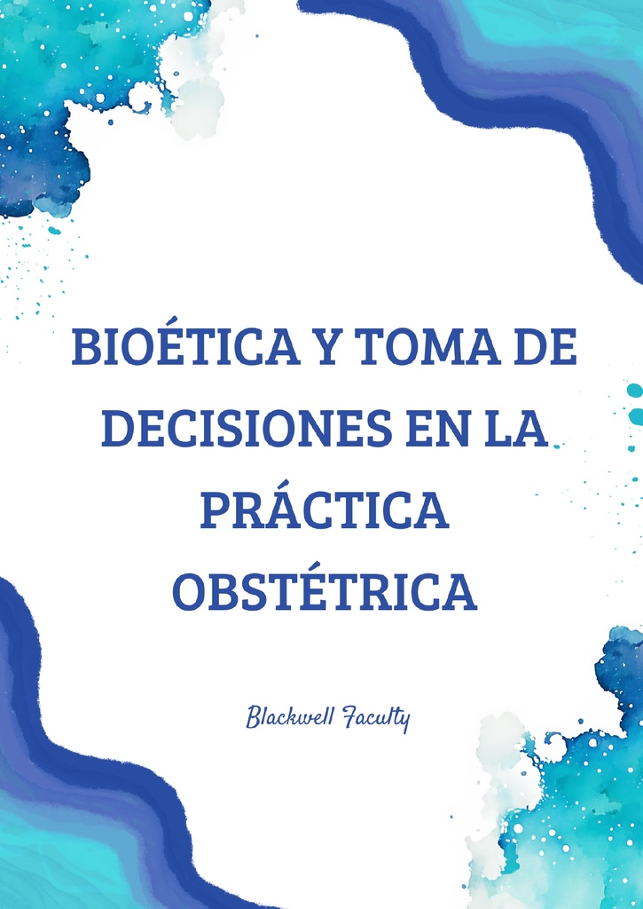 BIOÉTICA Y TOMA DE DECISIONES EN LA PRÁCTICA OBSTÉTRICA