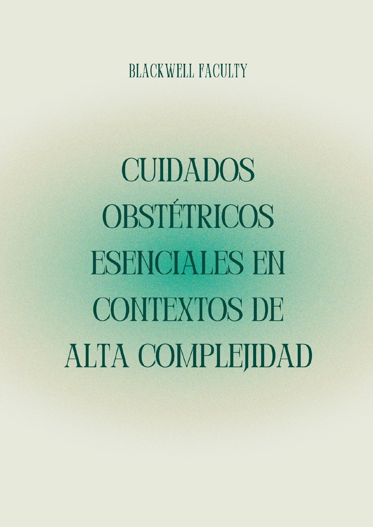 CUIDADOS OBSTÉTRICOS ESENCIALES EN CONTEXTOS DE ALTA COMPLEJIDAD