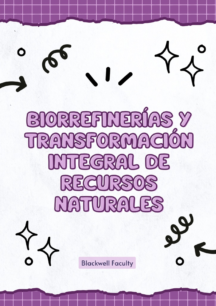 BIORREFINERÍAS Y TRANSFORMACIÓN INTEGRAL DE RECURSOS NATURALES
