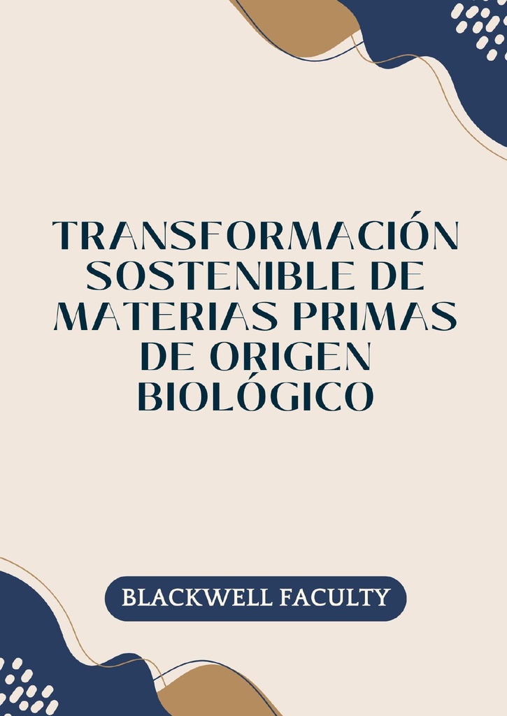 TRANSFORMACIÓN SOSTENIBLE DE MATERIAS PRIMAS DE ORIGEN BIOLÓGICO