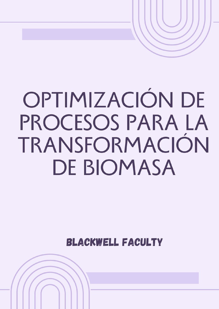 OPTIMIZACIÓN DE PROCESOS PARA LA TRANSFORMACIÓN DE BIOMASA