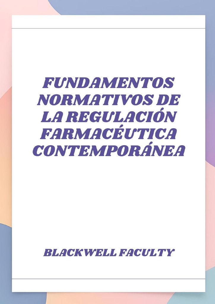 FUNDAMENTOS NORMATIVOS DE LA REGULACIÓN FARMACÉUTICA CONTEMPORÁNEA