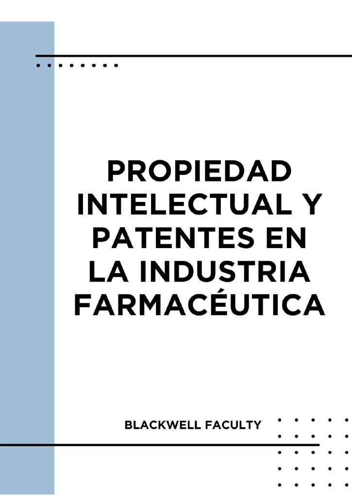 PROPIEDAD INTELECTUAL Y PATENTES EN LA INDUSTRIA FARMACÉUTICA