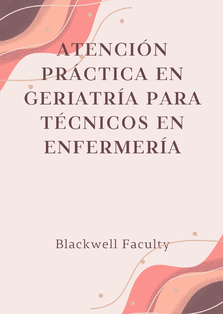 ATENCIÓN PRÁCTICA EN GERIATRÍA PARA TÉCNICOS EN ENFERMERÍA