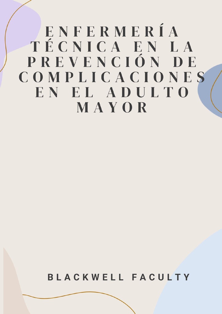 ENFERMERÍA TÉCNICA EN LA PREVENCIÓN DE COMPLICACIONES EN EL ADULTO MAYOR