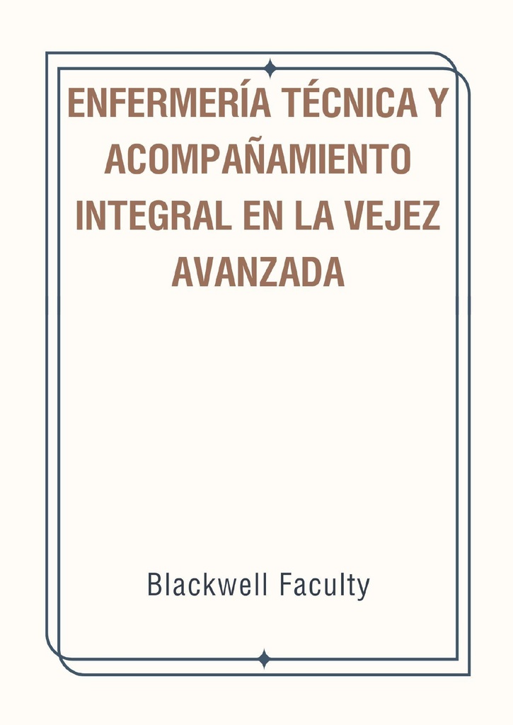 ENFERMERÍA TÉCNICA Y ACOMPAÑAMIENTO INTEGRAL EN LA VEJEZ AVANZADA