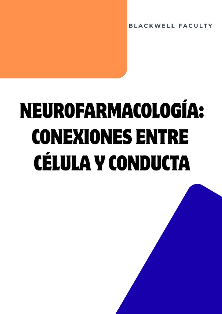 NEUROFARMACOLOGÍA: CONEXIONES ENTRE CÉLULA Y CONDUCTA
