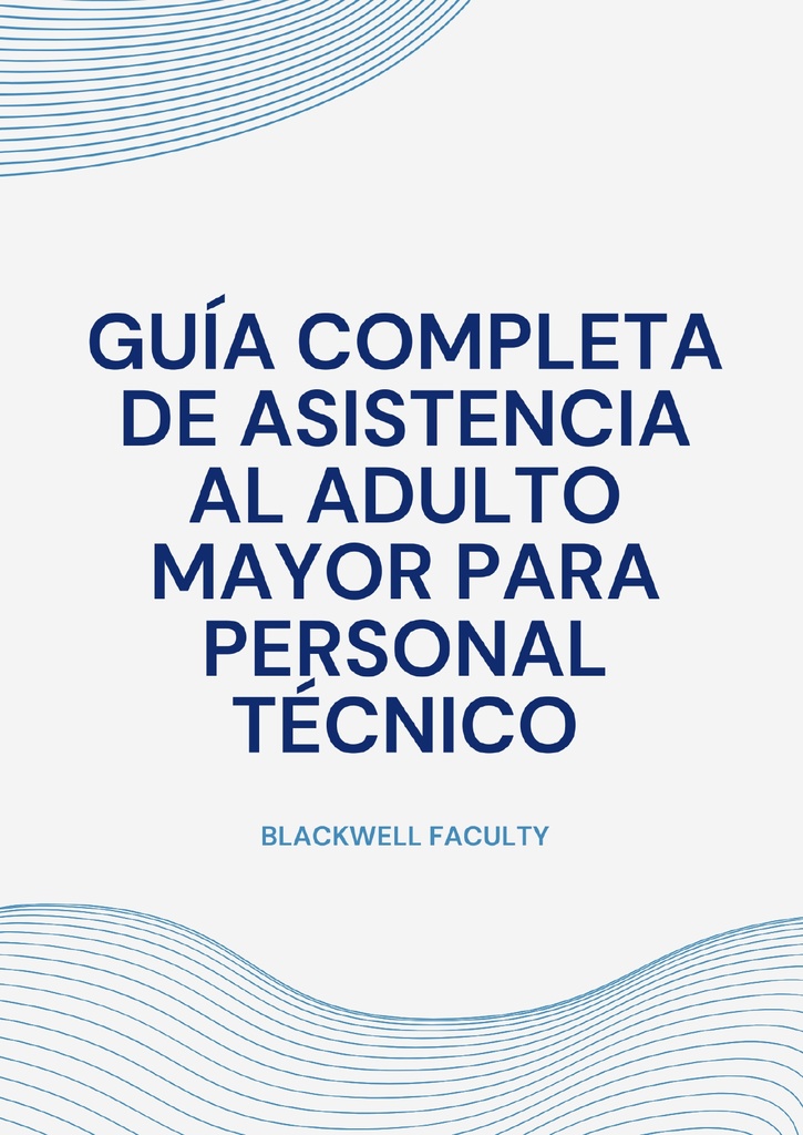GUÍA COMPLETA DE ASISTENCIA AL ADULTO MAYOR PARA PERSONAL TÉCNICO