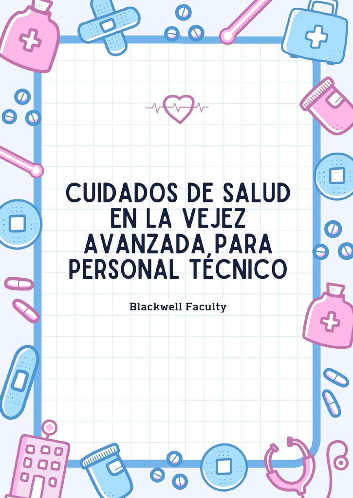 CUIDADOS DE SALUD EN LA VEJEZ AVANZADA PARA PERSONAL TÉCNICO