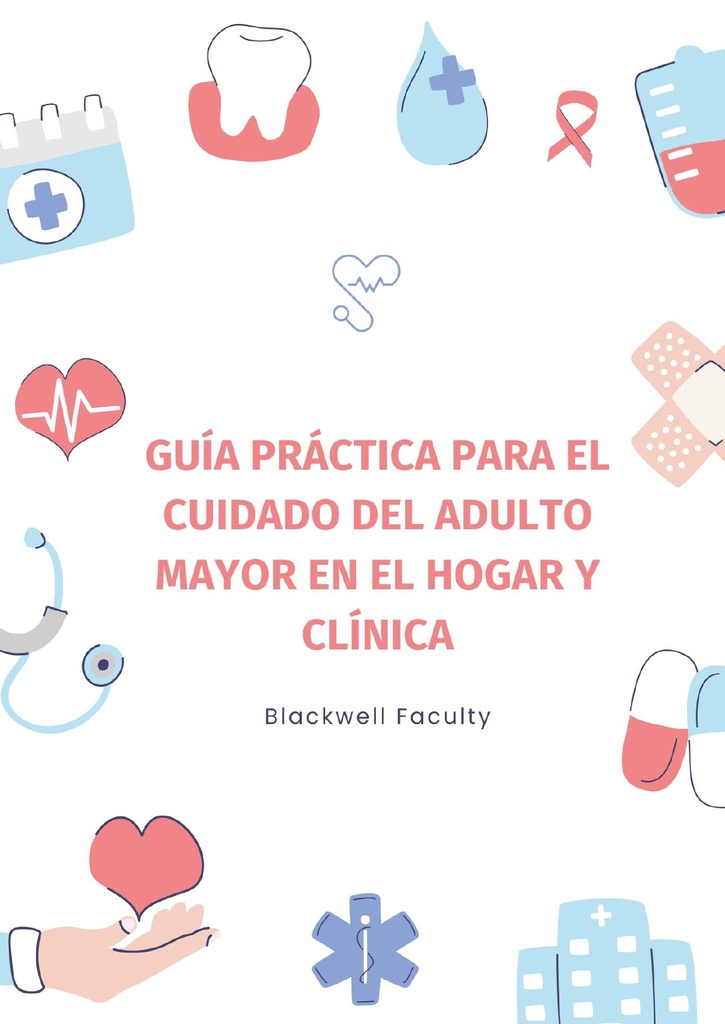 GUÍA PRÁCTICA PARA EL CUIDADO DEL ADULTO MAYOR EN EL HOGAR Y CLÍNICA