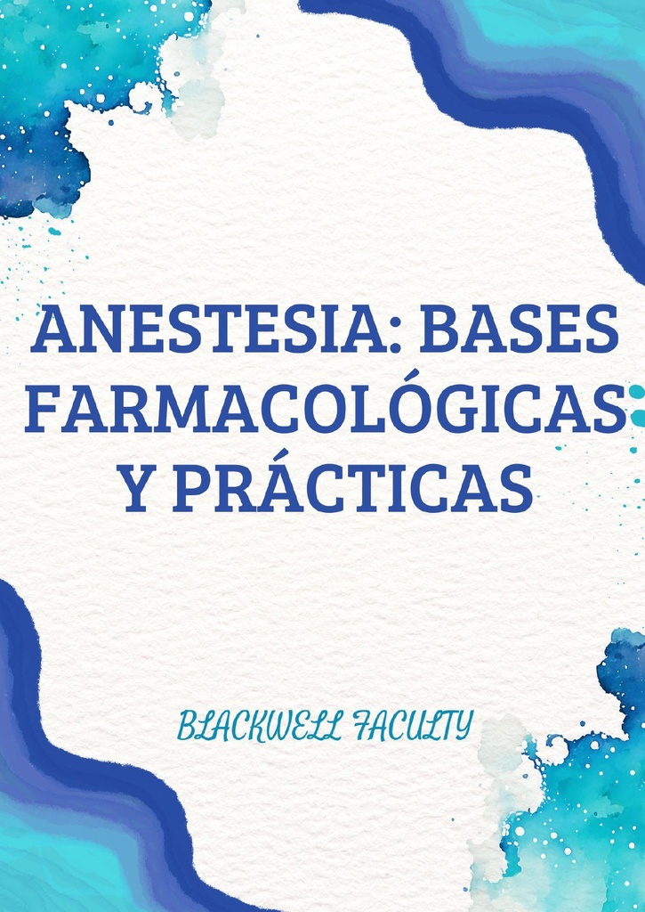 ANESTESIA: BASES FARMACOLÓGICAS Y PRÁCTICAS