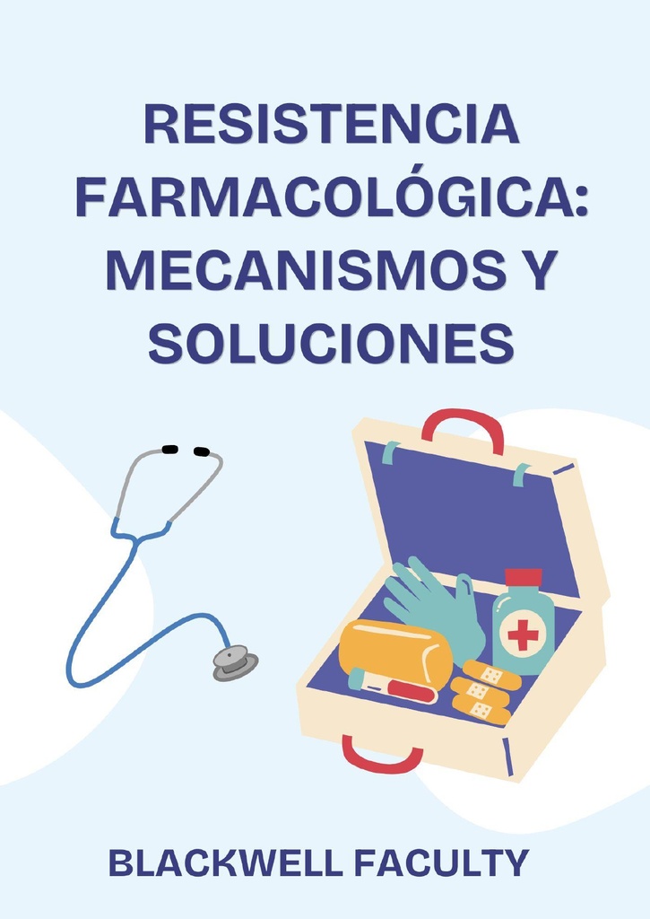 RESISTENCIA FARMACOLÓGICA: MECANISMOS Y SOLUCIONES