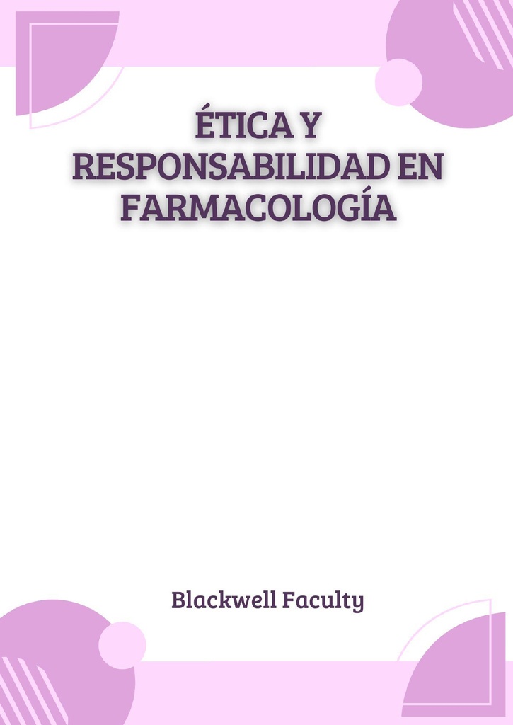 ÉTICA Y RESPONSABILIDAD EN FARMACOLOGÍA