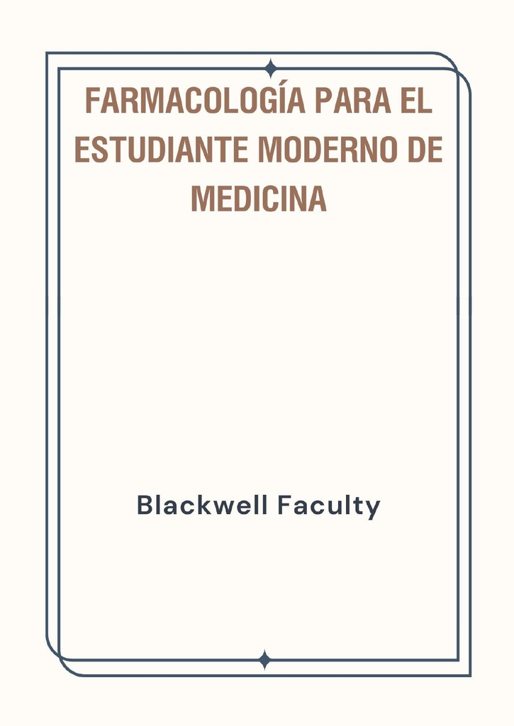 FARMACOLOGÍA PARA EL ESTUDIANTE MODERNO DE MEDICINA