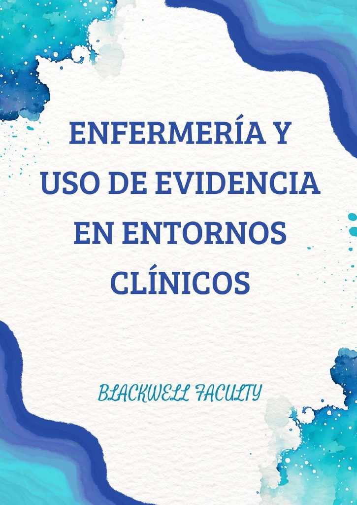 ENFERMERÍA Y USO DE EVIDENCIA EN ENTORNOS CLÍNICOS