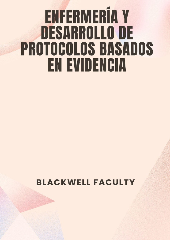 ENFERMERÍA Y DESARROLLO DE PROTOCOLOS BASADOS EN EVIDENCIA