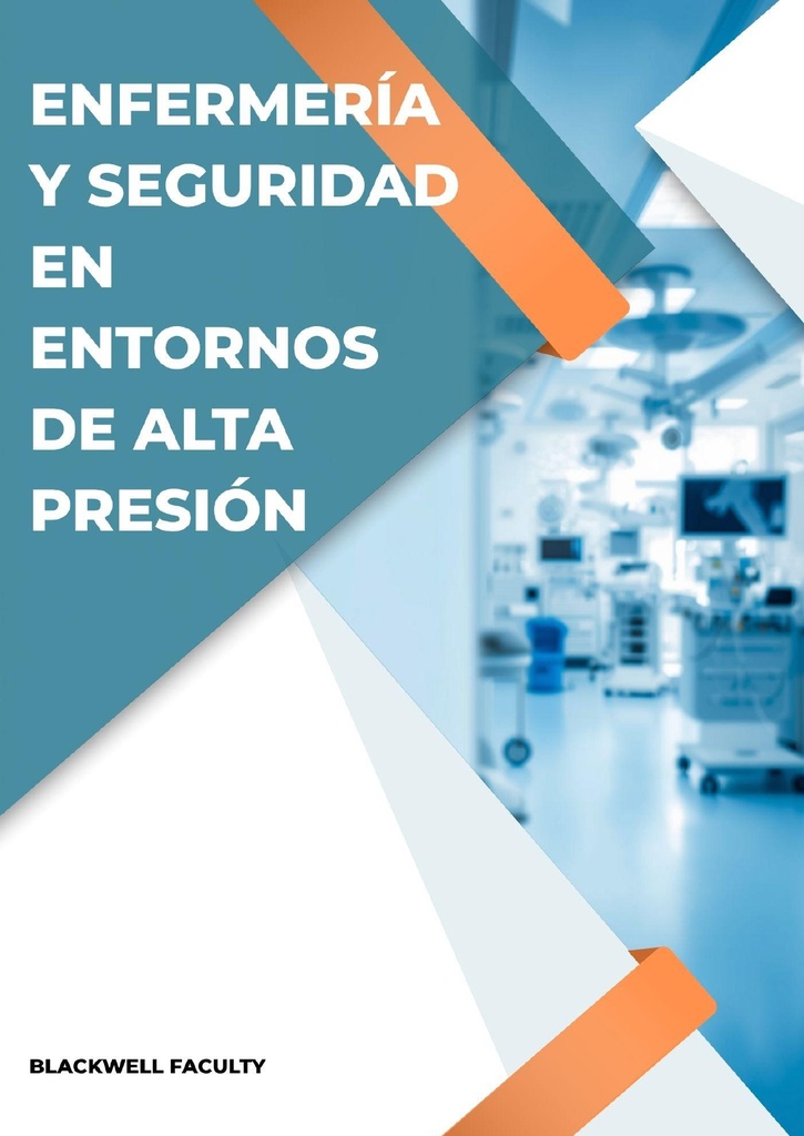 ENFERMERÍA Y SEGURIDAD EN ENTORNOS DE ALTA PRESIÓN