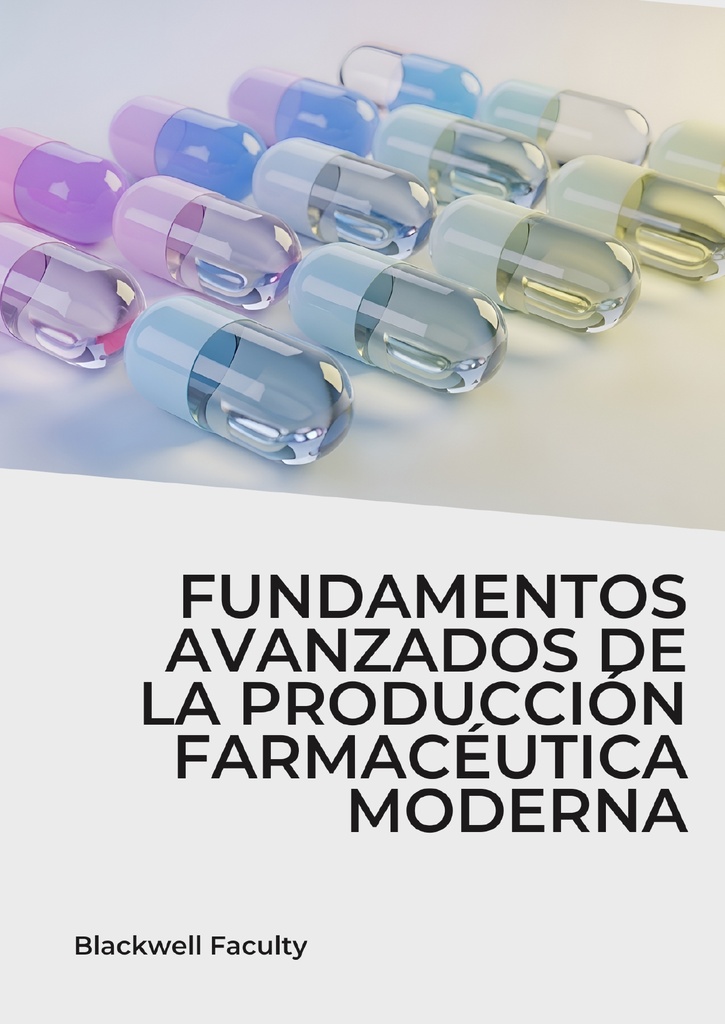 FUNDAMENTOS AVANZADOS DE LA PRODUCCIÓN FARMACÉUTICA MODERNA
