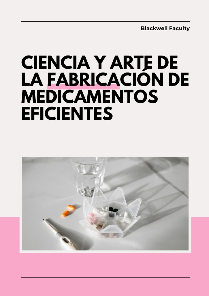 CIENCIA Y ARTE DE LA FABRICACIÓN DE MEDICAMENTOS EFICIENTES