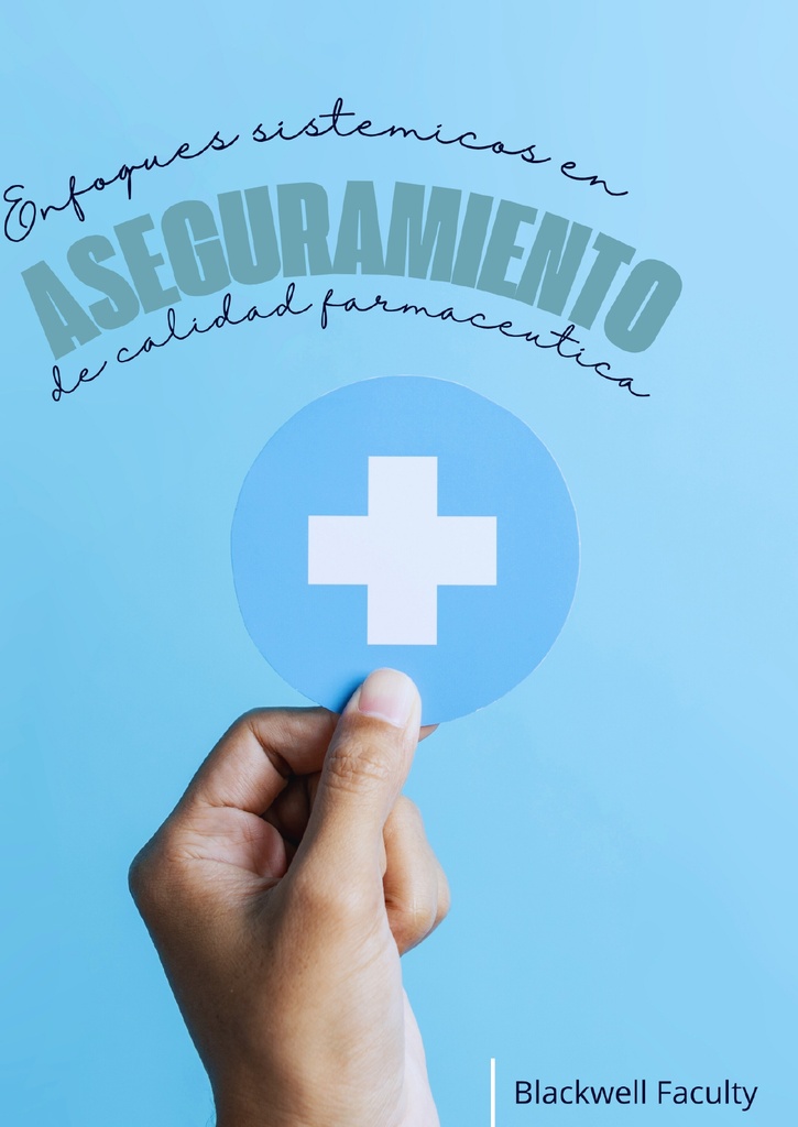 ENFOQUES SISTÉMICOS EN ASEGURAMIENTO DE CALIDAD FARMACÉUTICA
