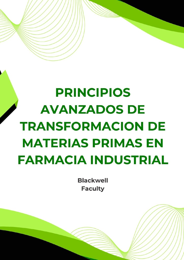 PRINCIPIOS AVANZADOS DE TRANSFORMACION DE MATERIAS PRIMAS EN FARMACIA INDUSTRIAL
