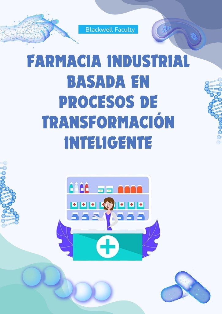 FARMACIA INDUSTRIAL BASADA EN PROCESOS DE TRANSFORMACION INTELIGENTE