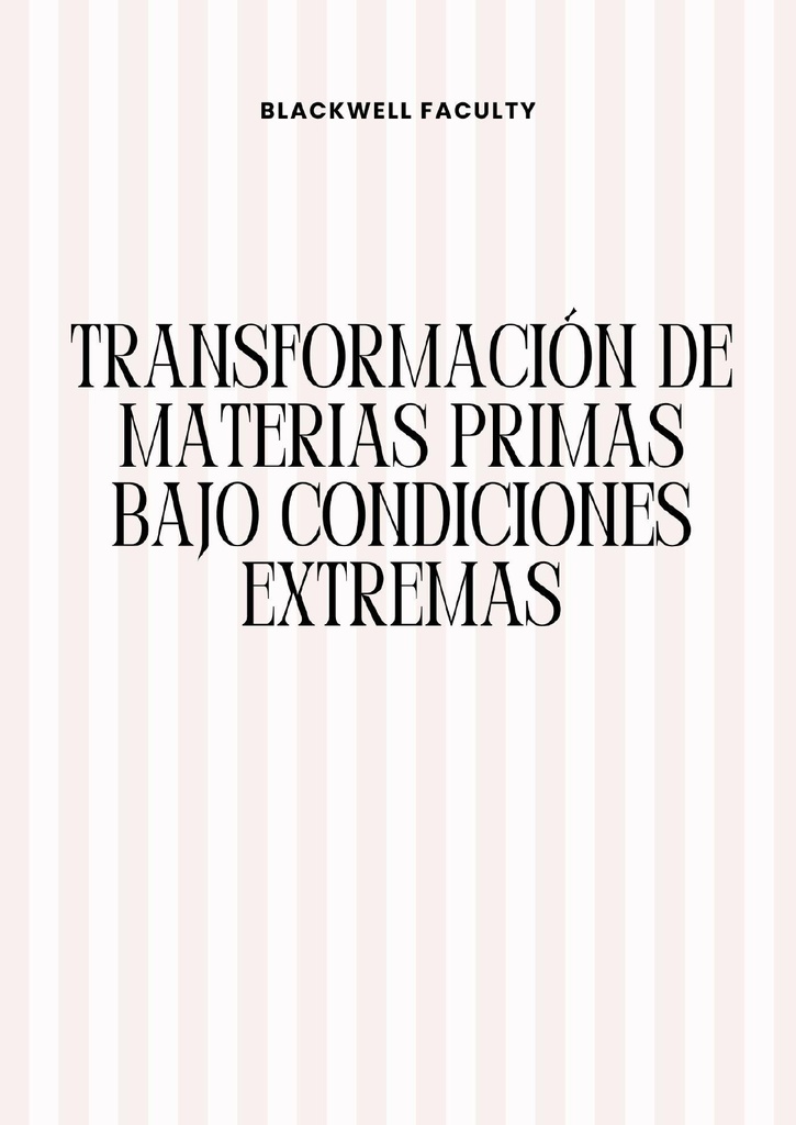 TRANSFORMACION DE MATERIAS PRIMAS BAJO CONDICIONES EXTREMAS