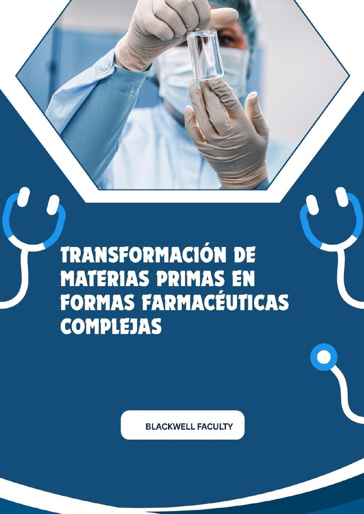 TRANSFORMACION DE MATERIAS PRIMAS EN FORMAS FARMACEUTICAS COMPLEJAS