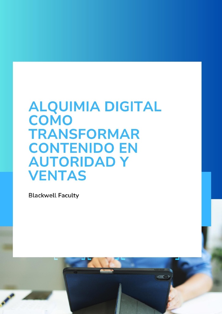 ALQUIMIA DIGITAL COMO TRANSFORMAR CONTENIDO EN AUTORIDAD Y VENTAS