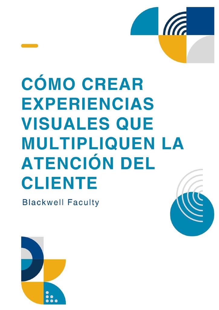CÓMO CREAR EXPERIENCIAS VISUALES QUE MULTIPLIQUEN LA ATENCIÓN DEL CLIENTE