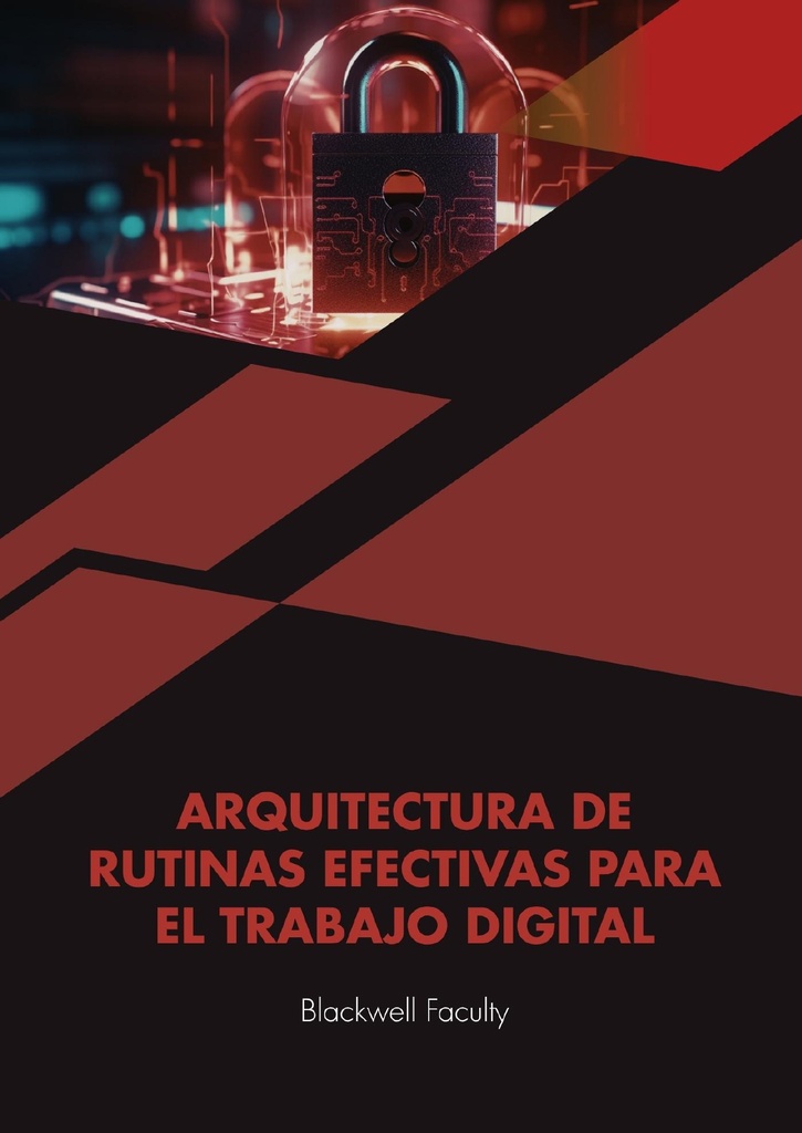 ARQUITECTURA DE RUTINAS EFECTIVAS PARA EL TRABAJO DIGITAL