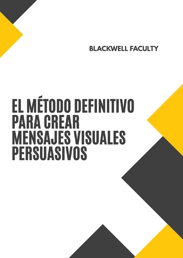 EL MÉTODO DEFINITIVO PARA CREAR MENSAJES VISUALES PERSUASIVOS