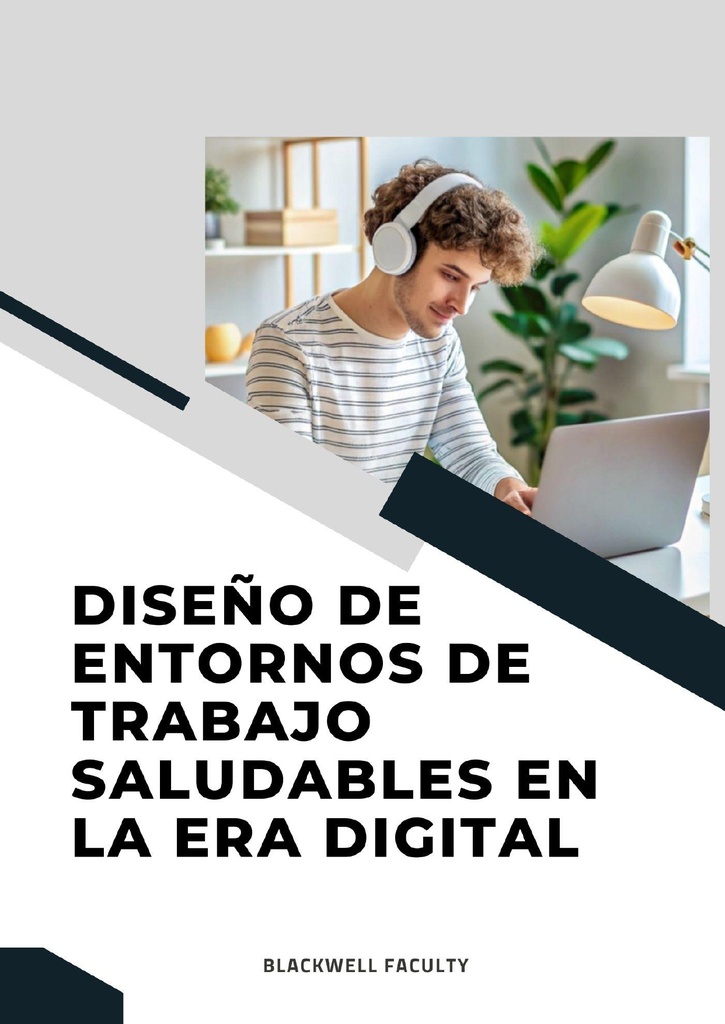 DISEÑO DE ENTORNOS DE TRABAJO SALUDABLES EN LA ERA DIGITAL