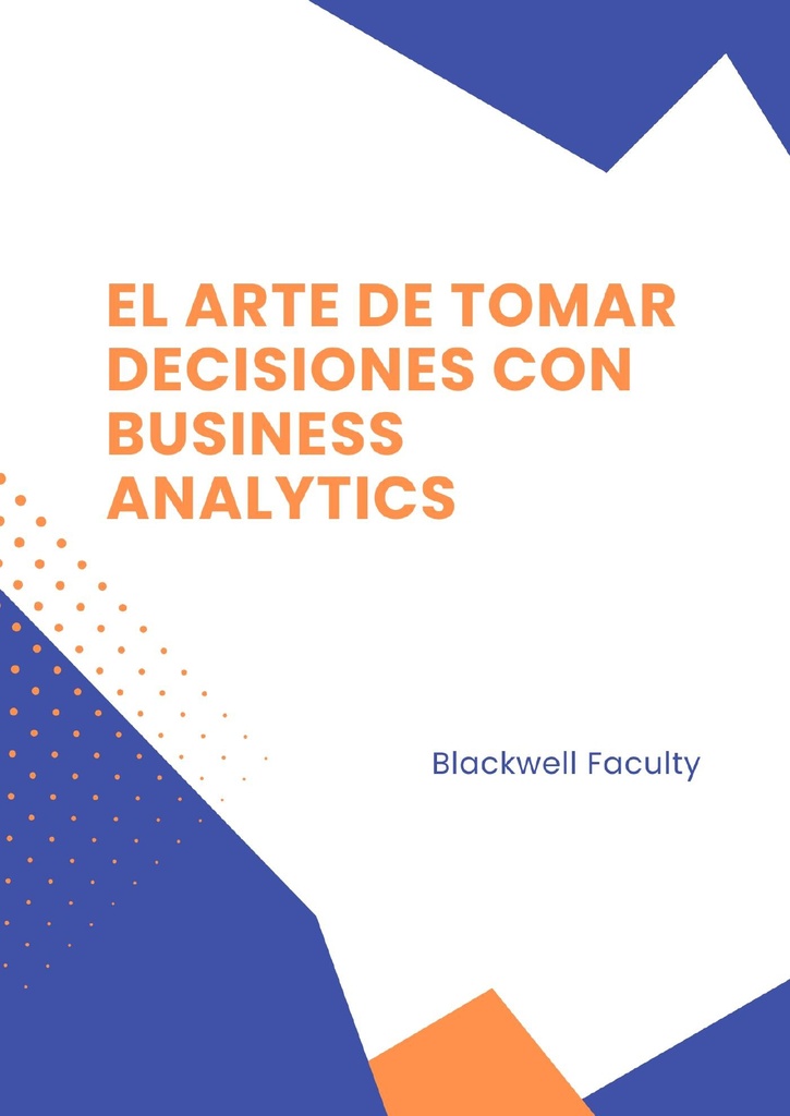 EL ARTE DE TOMAR DECISIONES CON BUSINESS ANALYTICS