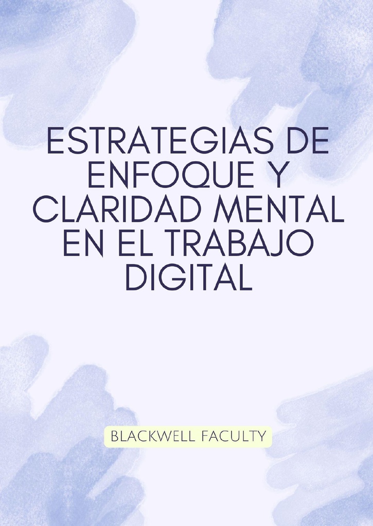 ESTRATEGIAS DE ENFOQUE Y CLARIDAD MENTAL EN EL TRABAJO DIGITAL