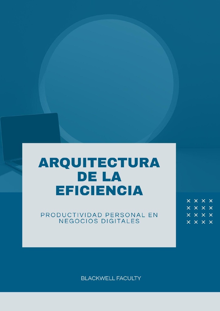 ARQUITECTURA DE LA EFICIENCIA PERSONAL EN NEGOCIOS DIGITALES
