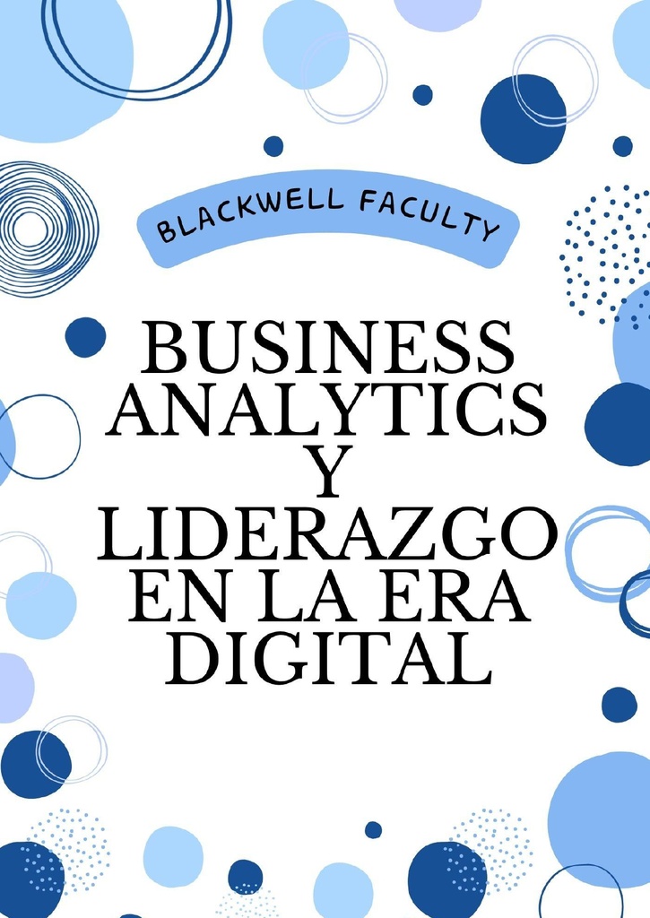 BUSINESS ANALYTICS Y LIDERAZGO EN LA ERA DIGITAL